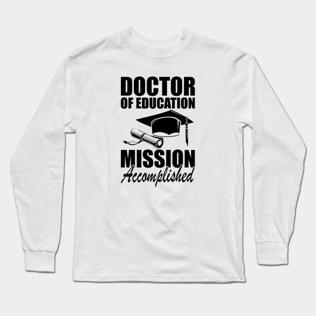 Doctor of education Mission accomplished Long Sleeve T-Shirt by KC Happy Shop